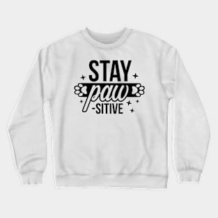 Stay Paw sitive  - Funny Pet Quotes Crewneck Sweatshirt